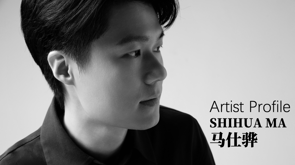Artist Profile艺术家档案：SHIHUA MA·马仕骅